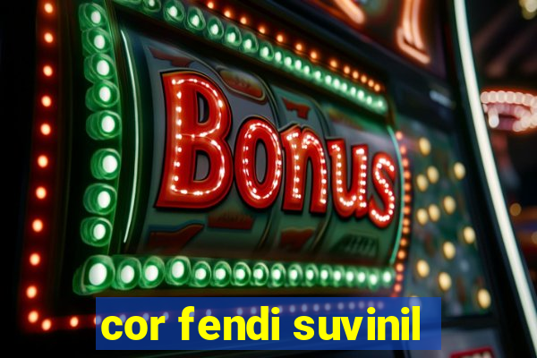 cor fendi suvinil